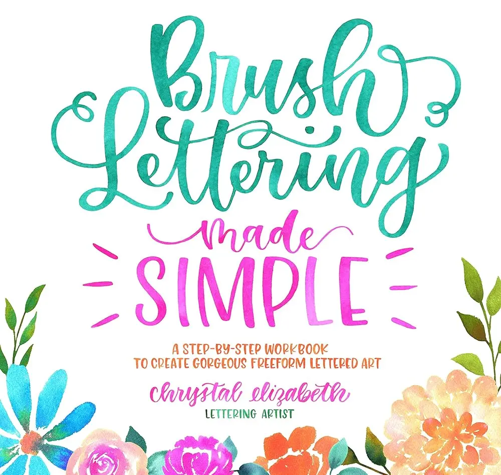 Brush Lettering Made Simple: Interactive Workbook for Lettering Artists by Chrystal Elizabeth - 45 Tutorials, High-Quality Art Paper, Step-by-Step Guide to Enhance Hand Lettering, Add Beautiful Effects to Your Artwork, Lettering Artist