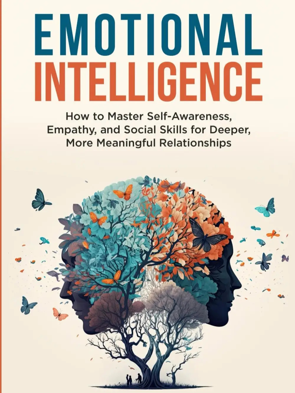 Emotional Intelligence: How To Master Self-Awareness, Empathy, and Social Skills for Deeper, More Meaningful Relationships (Emotional Wellness)