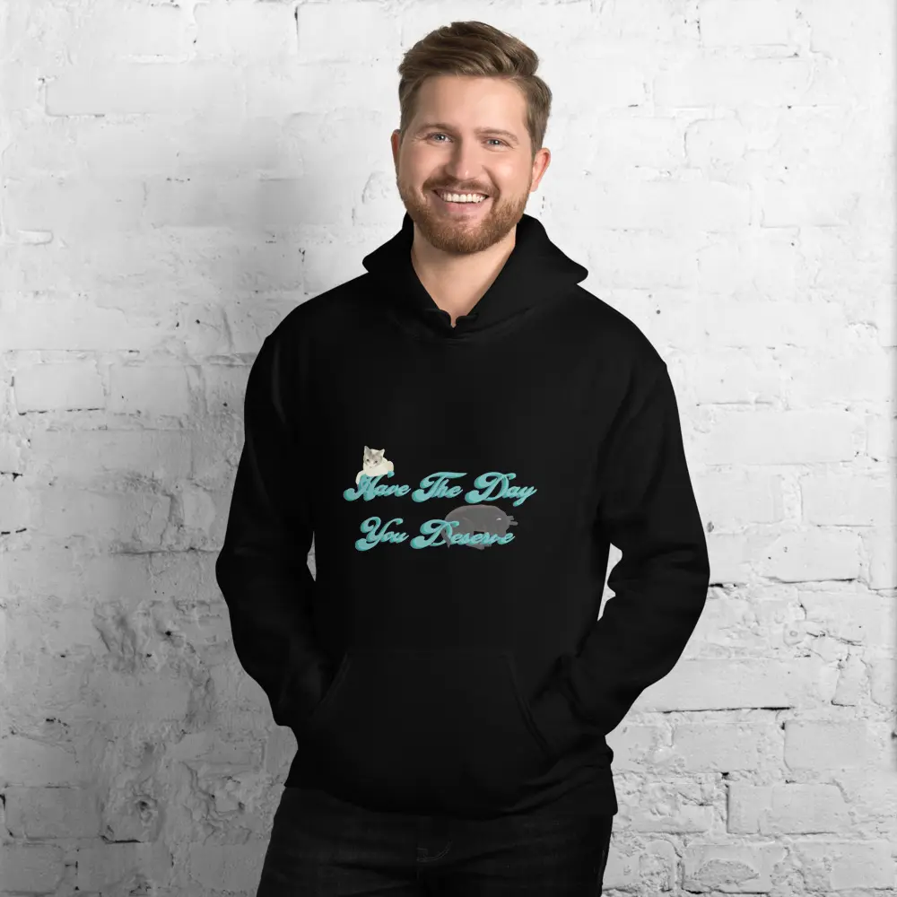 Have the day you deserve 2xl- 5xl Unisex Hoodie