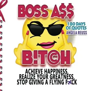 USED-Boss Ass Bitch Quotes: Achieve Happiness, Realize Your Greatness, & Stop Giving a Flying F*ck (Volume 2) by Angela Reuss (Paperback)