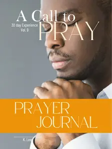 A Call to Prayer Book Vol. 9 Including 32 Prayers for Various Topics & Journal for Spiritual Guidance and Reflection