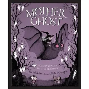 Mother Ghost: Nursery Rhymes for Little Monsters -- Rachel Kolar, Hardcover