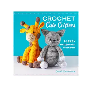 Crochet Cute Critters: 26 Easy Amigurumi Patterns