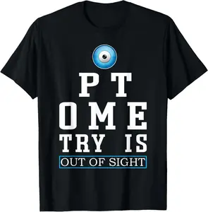 100% Cotton Optometry Is Out Of Sight Funny Optometrist Eye T-Shirt
