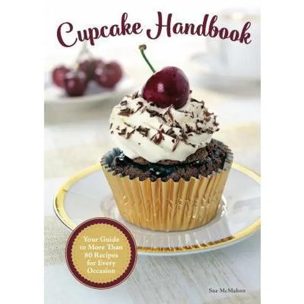 USED-Cupcake Handbook: Your Guide to More Than 80 Recipes for Every Occasion by McMahon, Sue (Hardcover)