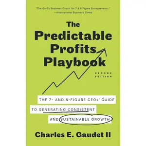 USED-The Predictable Profits Playbook: The 7- and 8-Figure CEOs' Guide to Generating Consistent and Sustainable Growth by Gaudet, Charles E., II (Paperback)