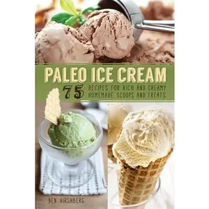 USED-Paleo Ice Cream: 75 Recipes for Rich and Creamy Homemade Scoops and Treats by Hirshberg, Ben (Paperback)