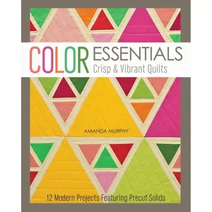 Color Essentials?ÇòCrisp & Vibrant Quilts: 12 Modern Projects Featuring Precut Solids