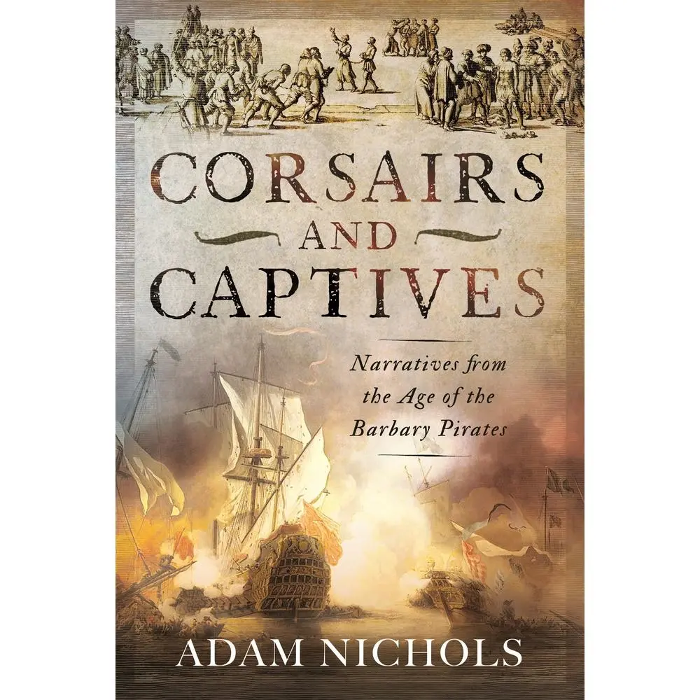 Used - Corsairs and Captives: Narratives from the Age of the Barbary Pirates by Adam Nichols (Hardcover, Hardback)