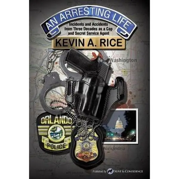 USED-An Arresting Life: Incidents and Accidents from Three Decades as a Cop and Secret Service Agent by Rice, Kevin A. (Hardcover)
