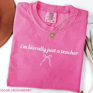 Comfort Colors I'm Literally Just a Teacher Shirt, Funny Teacher Shirt, Back to School Shirt, Coquette Teacher Tee, Teacher Appreciation