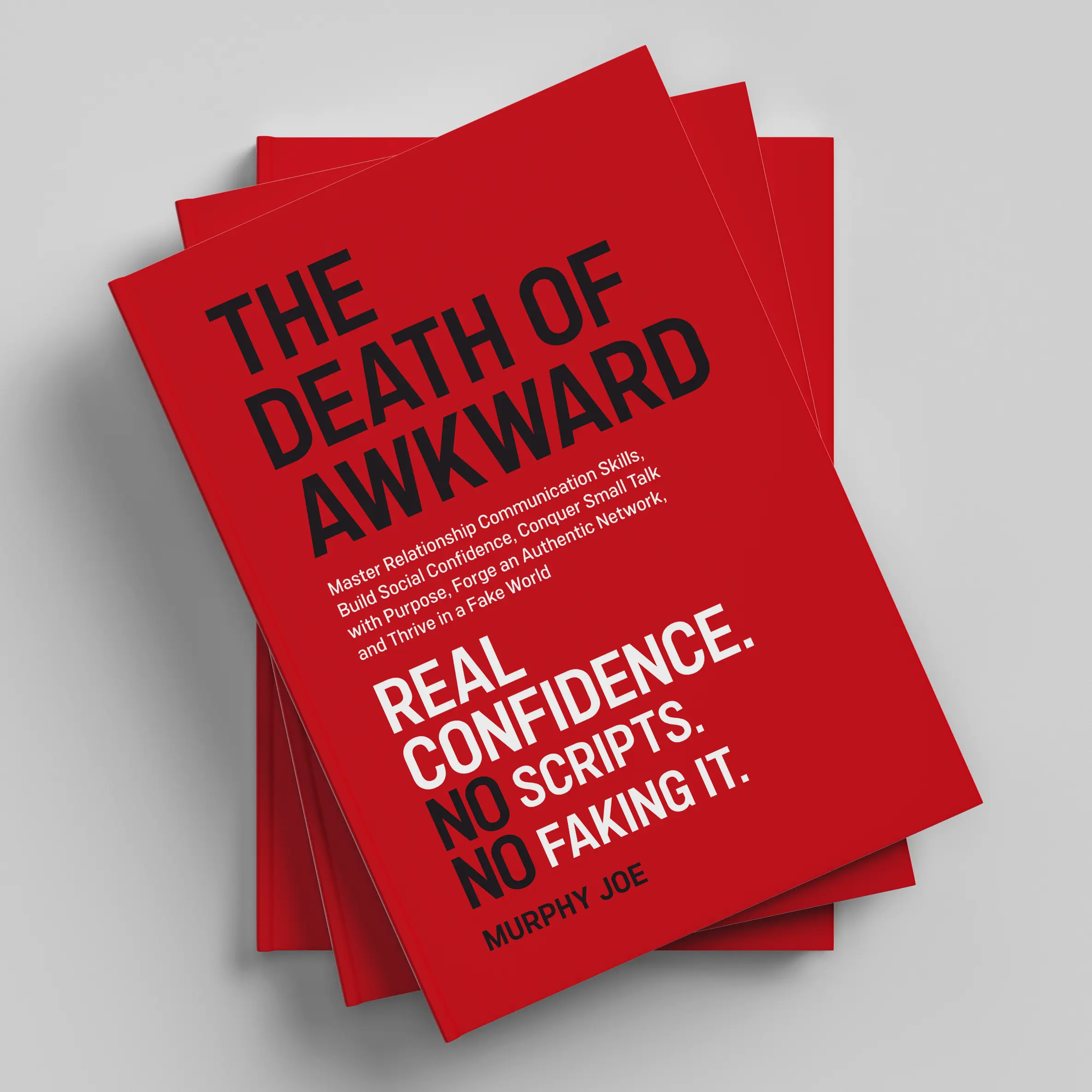 The Death of Awkward: Master Relationship Communication Skills, Build Social Confidence, Conquer Small Talk with Purpose, Forge an Authentic Network, and Thrive in a Fake World
