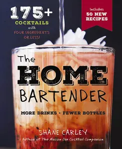 USED-The Home Bartender, Second Edition: 175+ Cocktails Made with 4 Ingredients or Less by Carley, Shane (Hardcover)