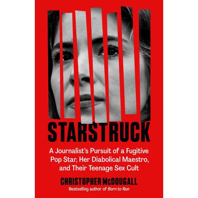 Starstruck: A Journalist's Pursuit of a Fugitive Pop Star, Her Diabolical Maestro, and Their Teenage Sex Cult by Christopher McDougall (Paperback)