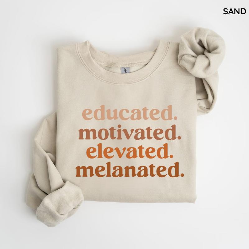 Educated Motivated Elevated Melanated Sweatshirt, Black History Month Sweatshirt, Black Pride Sweatshirt, Unisex Style - For Man, Woman