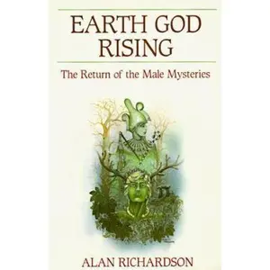 USED-Earth God Rising: The Return of the Male Mysteries (Llewellyn's Men's Spirituality Series) by Alan Richardson (Paperback)