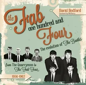 Fab One Hundred and Four: The Evolution of The Beatles - Signed Copy | 1956-1962 Stories of Every Band Member, Collaborators, Tutors, And Influences