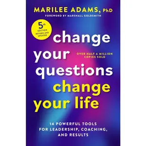 Change Your Questions, Change Your Life, Fifth Edition: 14 Powerful Tools for Leadership, Coaching, and Results -- Marilee PhD Adams - Paperback