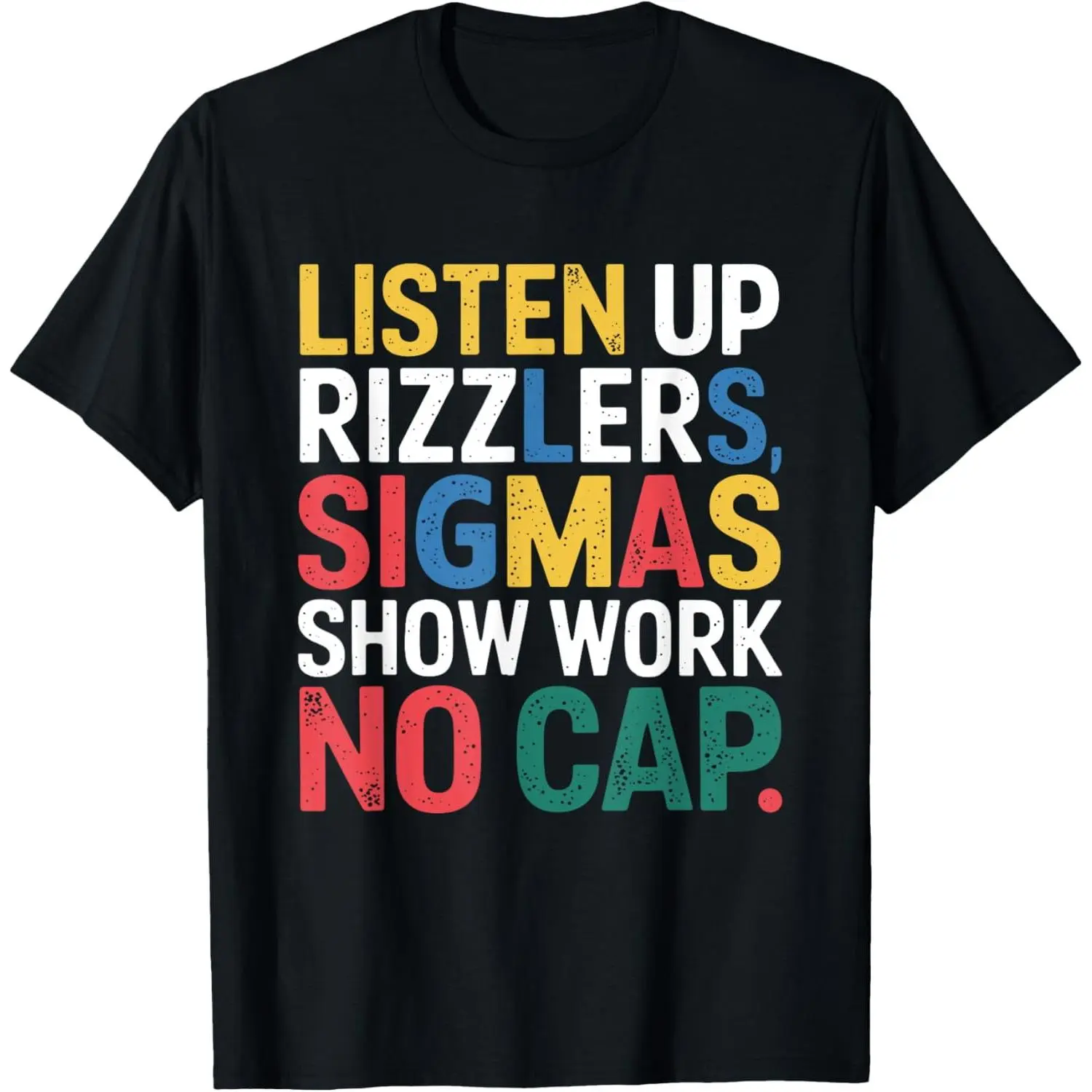 100% Cotton Listen Up Rizzlers Sigmas Show Work No Cap T-Shirt