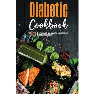 USED-The Diabetic Cookbook for Beginners 2021: Easy, Healthy, and Flavorful Diabetic Recipes for Everyday Cooking by Taylor, Jessica S. (Paperback)