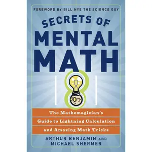 Secrets of Mental Math: The Mathemagician's Guide to Lightning Calculation and Amazing Math Tricks