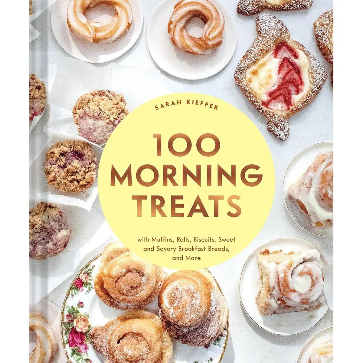 100 Morning Treats: With Muffins, Rolls, Biscuits, Sweet and Savory Breakfast Breads, and More (100 Baking Recipes for Every Kitchen) Hardcover – May 9, 2023