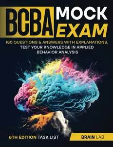 BCBA Mock Exam: Test your knowledge in Applied Behavior Analysis, 160 Questions & Answers with Explanations 6th Edition Task List
