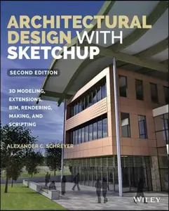 USED-Architectural Design with Sketchup: 3D Modeling, Extensions, Bim, Rendering, Making, and Scripting by Schreyer, Alexander C. (Paperback)