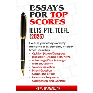 Essays for IELTS, PTE, TOEFL and more - 2025: The Quintessential Essay Writing Companion for IELTS, PTE, TOEFL, and Beyond