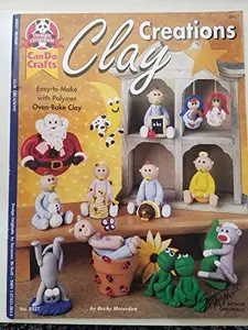 USED-Clay creations: Easy-to-Make With Polymer Oven-Bake Clay by Becky Meverden (Unknown)