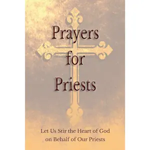 Prayers for Priests: Let Us Stir the Heart of God on Behalf of Our Priests
