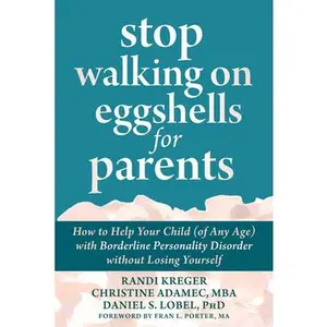 USED-Stop Walking on Eggshells for Parents: How to Help Your Child (of Any Age) with Borderline Personality Disorder Without Losing Yourself by Kreger, Randi (Paperback)