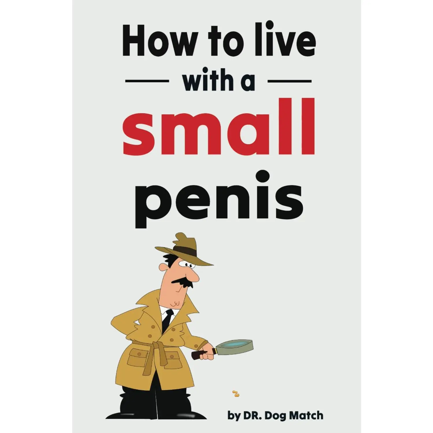 How To Live With A Small Penis: Funny Naughty Inappropriate Novelty Notebook Disguised As A Real Paperback | Adult Joke Gag  Prank for Him, Men, Husband, Brother - Paperback