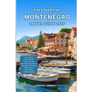 The Essential Montenegro Travel Guide 2025: Things to know before visiting, Best Attractions, Best Hidden Gems, Antiquated Cultures
