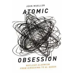 USED-Atomic Obsession: Nuclear Alarmism from Hiroshima to Al-Qaeda by Mueller, John (Hardcover)