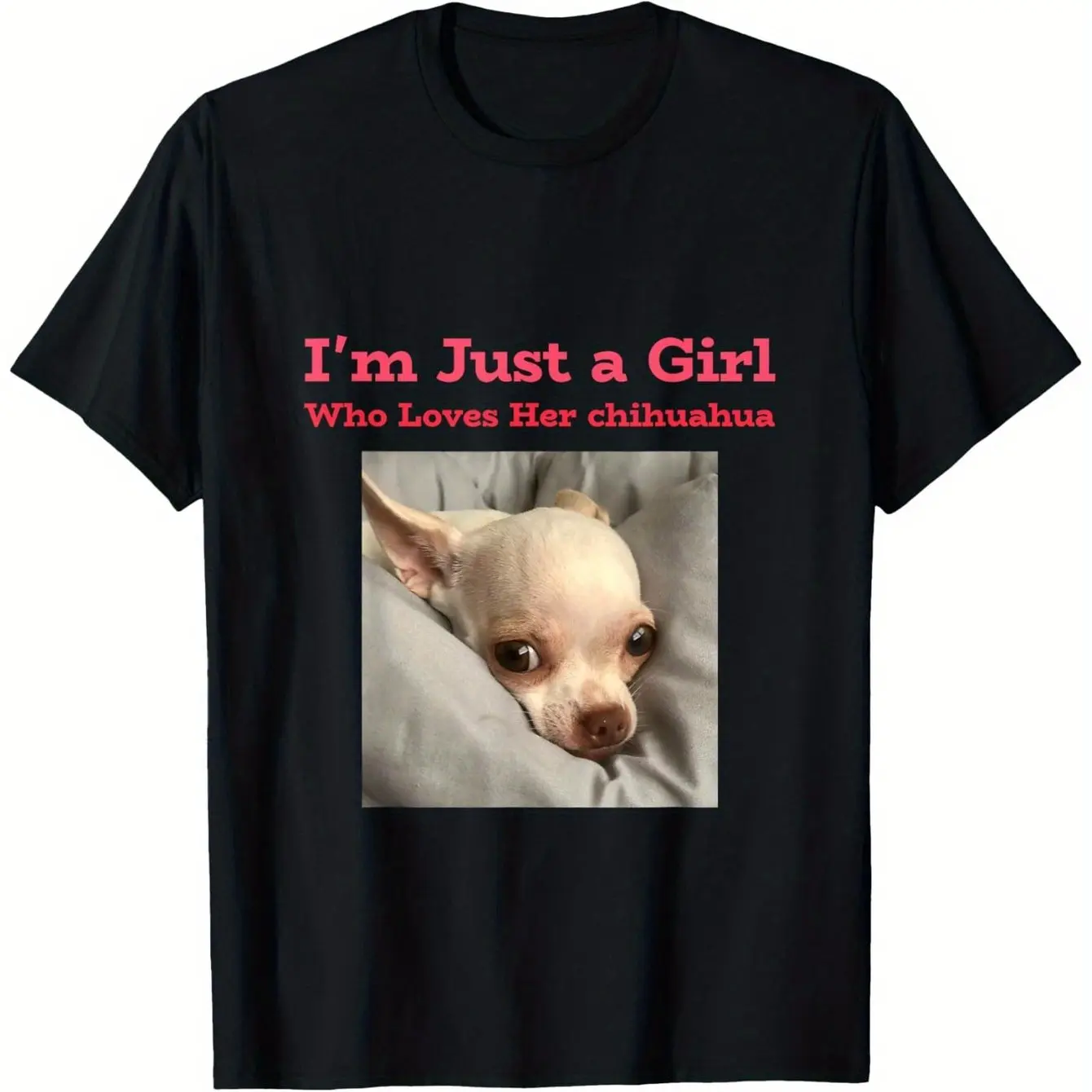 I’m Just a Girl Who Loves Her Chihuahua – Cute Chihuahua Mom T-Shirt