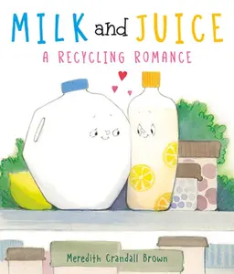 USED Book - Milk and Juice: A Recycling Romance by Brown, Meredith Crandall (Hardcover) - english