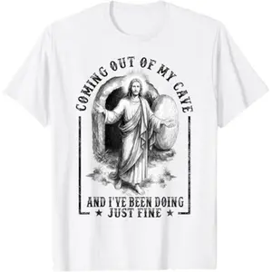 Jesus Emerges From My Cave And I Have Been Doing Quite Well T-Shirt