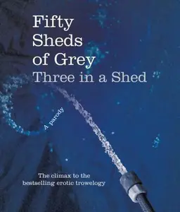 USED-Fifty Sheds of Grey: Three in a Shed: A Parody by C. T. Grey (Hardcover)