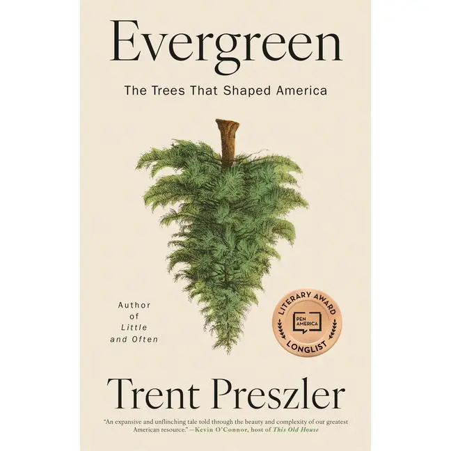 Evergreen: The Trees That Shaped America -- Trent Preszler - Hardcover