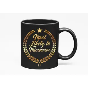 Make Your Mark Design Most Likely To Microwave. Funny, Black 11oz Ceramic Mug Coffee Drinkware