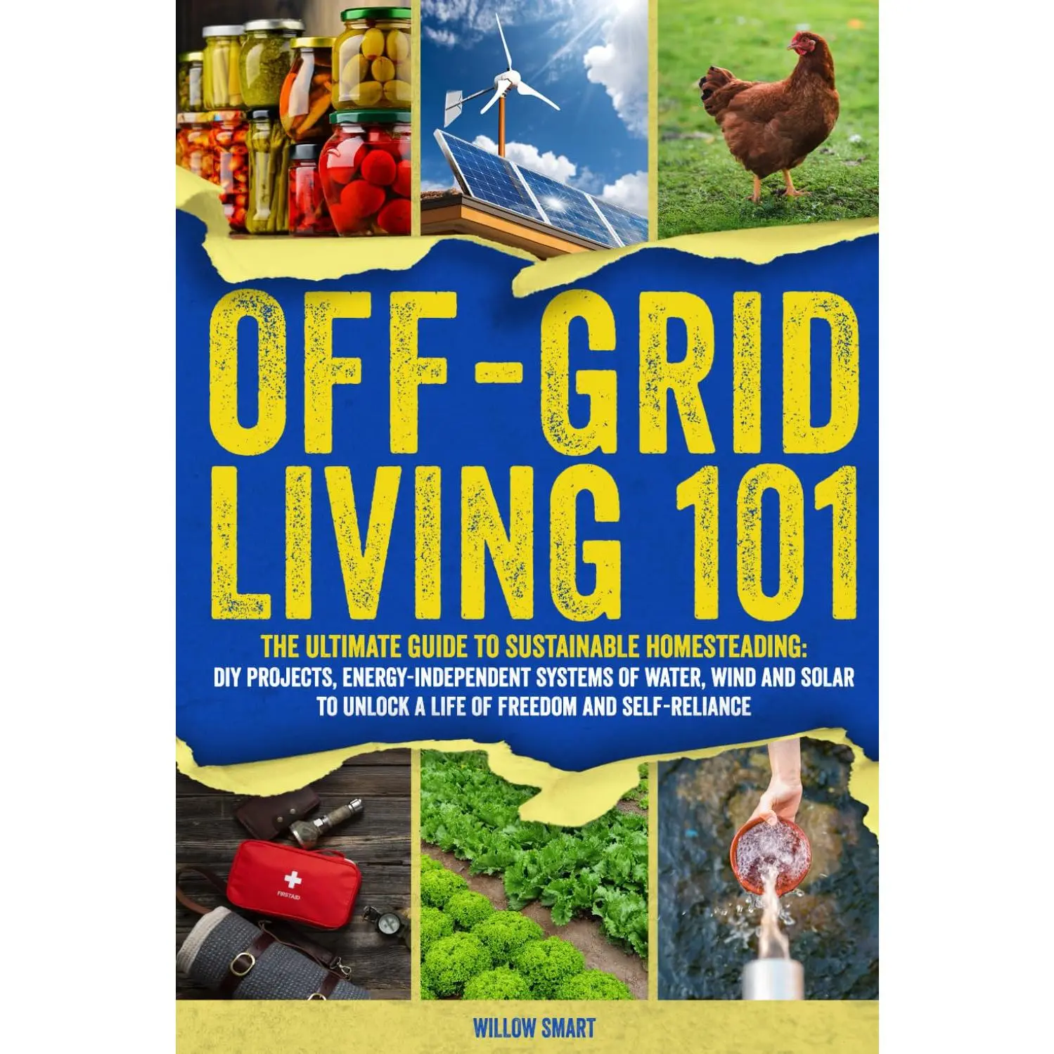 Off-Grid Living 101: Ultimate Guide to Sustainable Homesteading: DIY Projects, Energy Independent Systems of Water