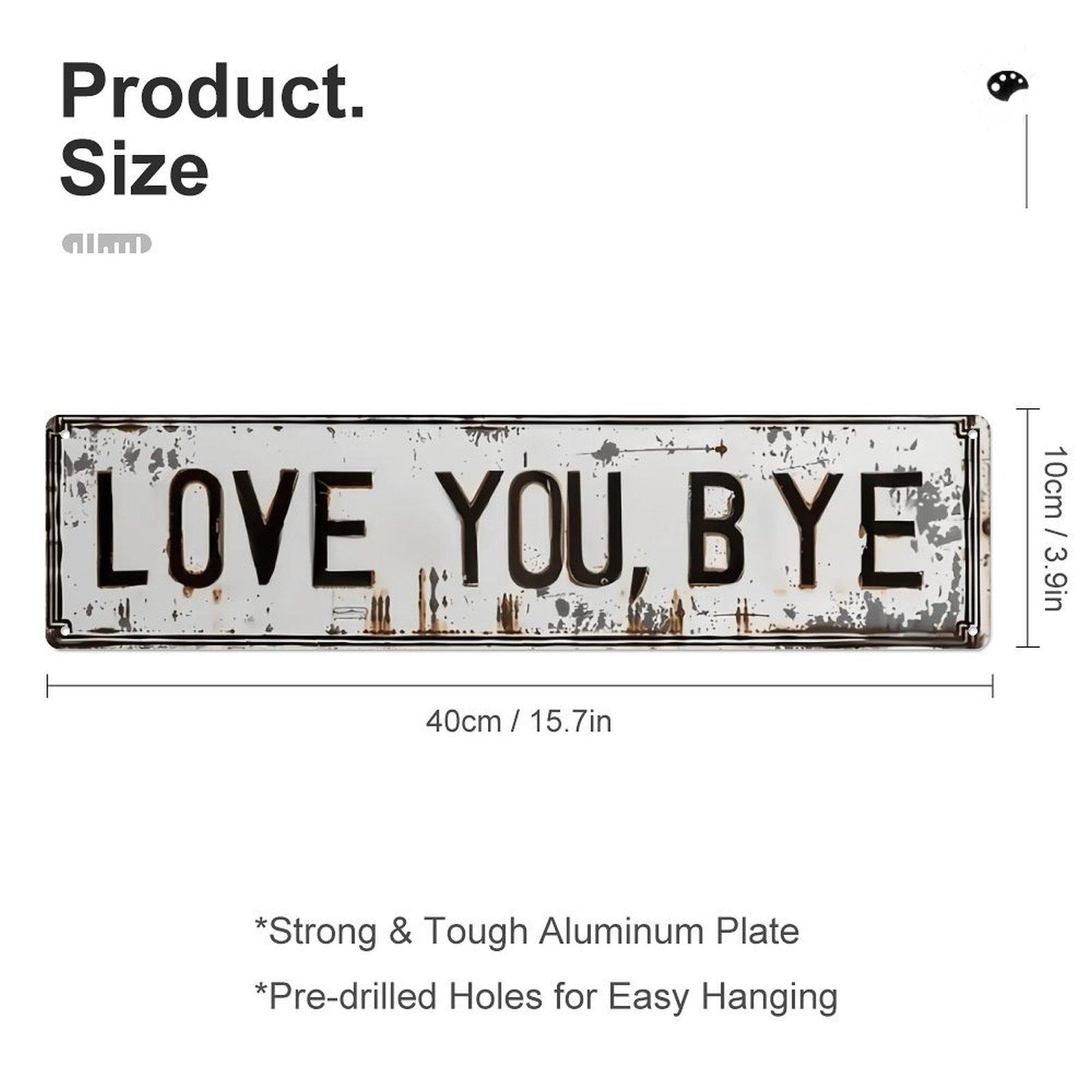 Distressed "Love You, Bye" License Plate Style Metal Sign, 4x16 Inch Vintage Rustic Aluminum Wall Art, Funny Front Door Porch Decor for Home Entryway