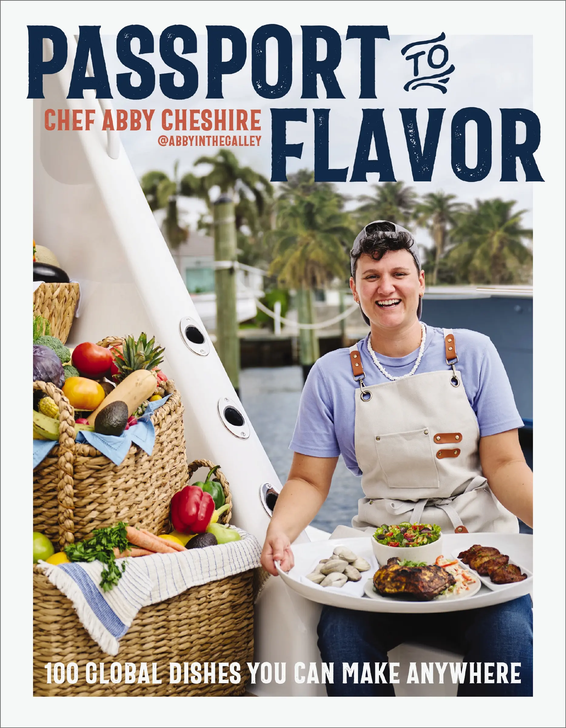 Passport to Flavor: 100 Global Dishes You Can Make Anywhere by Abby Cheshire [Hardback Book]