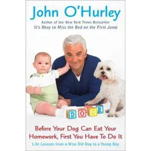 USED-Before Your Dog Can Eat Your Homework, First You Have to Do It: Life Lessons from a Wise Old Dog to by John O'Hurley (Hardcover)
