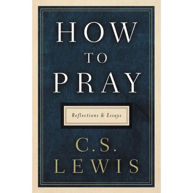How to Pray: Reflections and Essays by C. S. Lewis [Hardback Book]