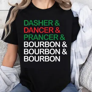 100% Cotton Dasher And Dancer And Prancer And Bourbon And Bourbon And Bourbon Christmas Shirt For Women Holiday Funny T-Shirt Xmas Gift Idea
