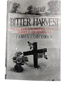 USED-Bitter Harvest: Gordon Kahl and the Rise of the Posse Comitatus in the Heartland by James Corcoran (Hardcover)