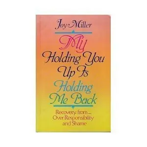 USED-My Holding You Up Is Holding Me Back: Over-Responsibility and Shame by Joy Miller (Paperback)