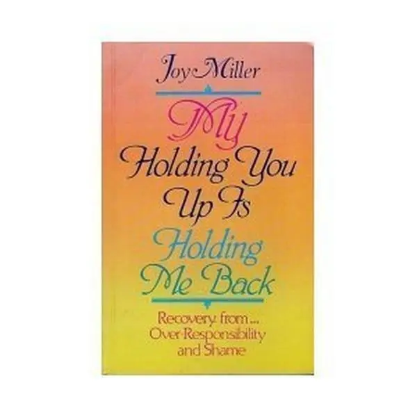 USED-My Holding You Up Is Holding Me Back: Over-Responsibility and Shame by Joy Miller (Paperback)